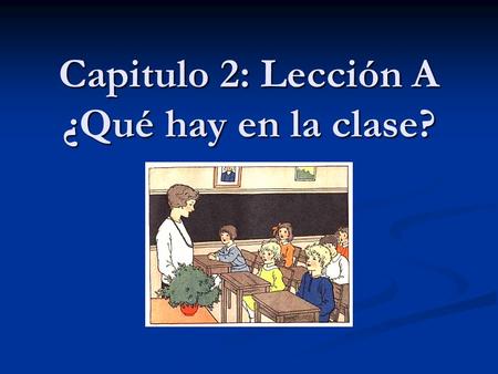 Capitulo 2: Lección A ¿Qué hay en la clase?. la pizarra.