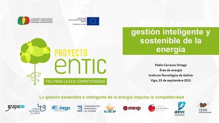 Software para la gestión inteligente y sostenible de la energía Pablo Carrasco Ortega Área de energía Instituto Tecnológico de Galicia Vigo, 23 de septiembre.