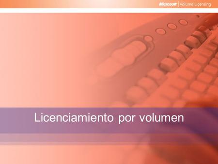 Licenciamiento por volumen. ¿Por qué un Licenciamiento por volumen? Estos programas ofrecen beneficios complementarios, como:   Derechos para usar versiones.