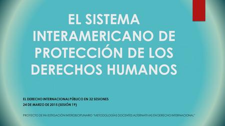 EL SISTEMA INTERAMERICANO DE PROTECCIÓN DE LOS DERECHOS HUMANOS