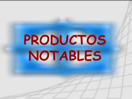 PRODUCTOS NOTABLES.