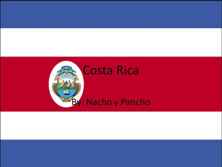 Costa Rica By: Nacho y Pancho. Capital San Jose Actividades Ziplining.
