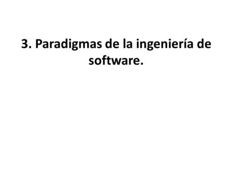 3. Paradigmas de la ingeniería de software.