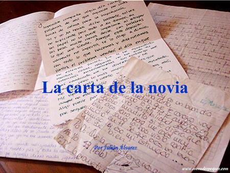 La carta de la novia Por Julián Álvarez. Un soldado español destinado en Irak recibe una carta de su novia desde España. La carta decía lo siguiente: