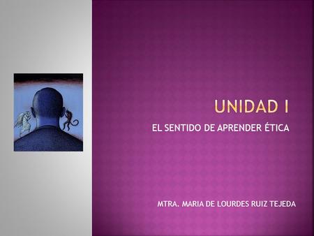 EL SENTIDO DE APRENDER ÉTICA