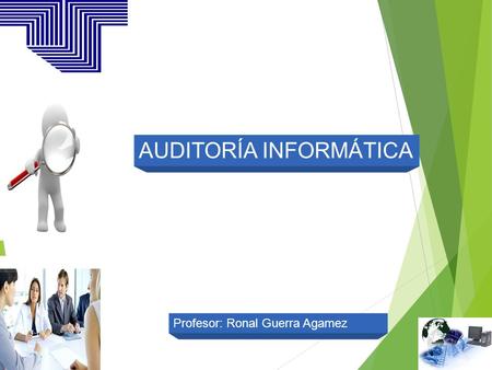 AUDITORÍA INFORMÁTICA Profesor: Ronal Guerra Agamez.