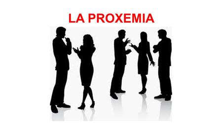 LA PROXEMIA.