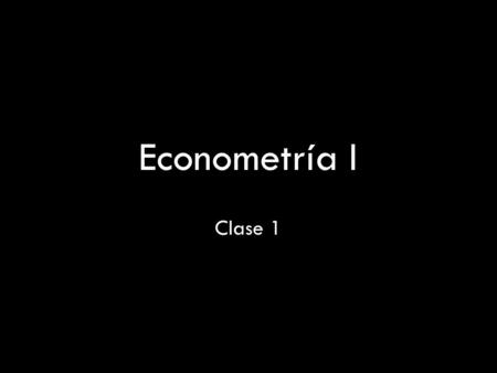 Econometría I Clase 1.