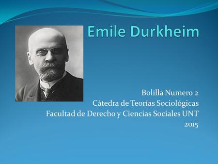 Emile Durkheim Bolilla Numero 2 Cátedra de Teorías Sociológicas
