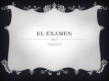EL EXAMEN Capítulo 1.2. A.Escuchemos (cierto o falso) B. Leamos Answer multiple choice questions based on a reading.