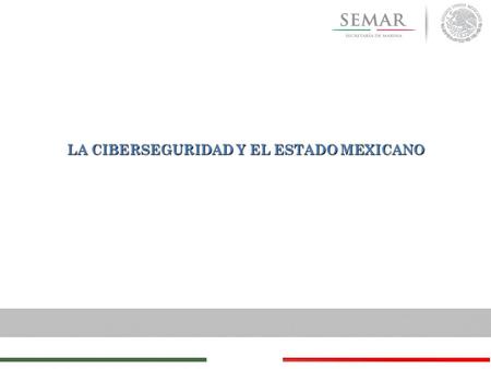 LA CIBERSEGURIDAD Y EL ESTADO MEXICANO