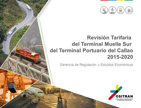 Revisión Tarifaria del Terminal Muelle Sur del Terminal Portuario del Callao 2015-2020 Gerencia de Regulación y Estudios Económicos.