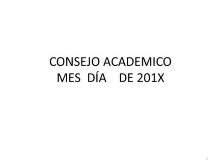 1 CONSEJO ACADEMICO MES DÍA DE 201X. 2 Para Propuestas de Investigación Título del proyecto Sustentado por: Grupo de Investigación: Unidad Académica:
