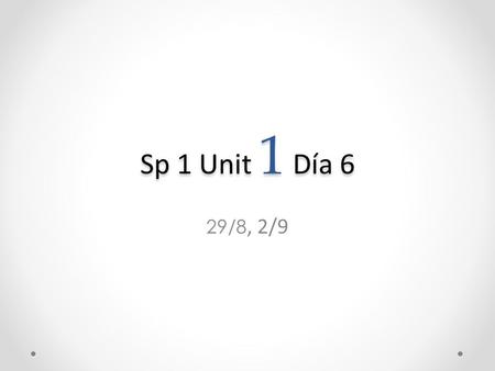 Sp 1 Unit 1 Día 6 29/8, 2/9. A la puerta Pregunta: ¿Cómo se dice? A E I O U.