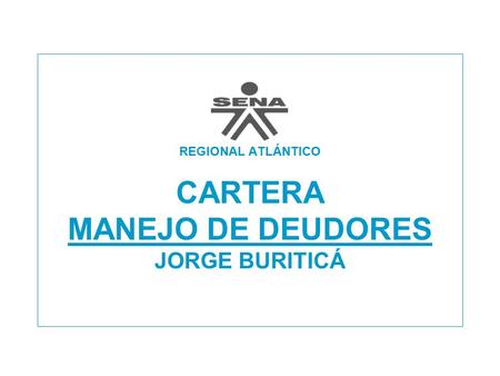REGIONAL ATLÁNTICO CARTERA MANEJO DE DEUDORES JORGE BURITICÁ