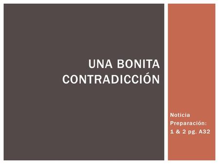 Noticia Preparación: 1 & 2 pg. A32 UNA BONITA CONTRADICCIÓN.