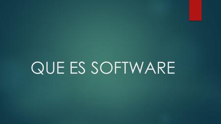 QUE ES SOFTWARE. QUE ES SOFTWARE? ES TODO EL CONJUNTO INTANGIBLE DE DATOS Y PROGRAMAS DEL COMPUTADOR. EL LEGUAJE QUE UTILIZA EL SOFTWAR PARA COMUNICARSE.