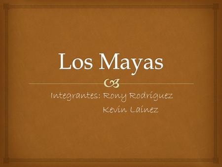 Integrantes: Rony Rodríguez Kevin Laínez Kevin Laínez.