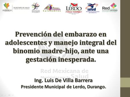 Ing. Luis De Villa Barrera Presidente Municipal de Lerdo, Durango.