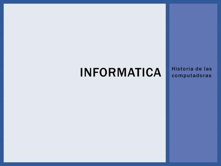 Historia de las computadoras INFORMATICA. Originalmente el término computadora personal apareció en un artículo del New York Times el 3 de noviembre.