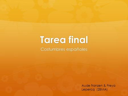 Tarea final Costumbres españoles Aude franzen & Freya Lepercq (2BMA)