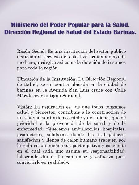 Ministerio del Poder Popular para la Salud. Dirección Regional de Salud del Estado Barinas. Razón Social: Razón Social: Es una institución del sector público.