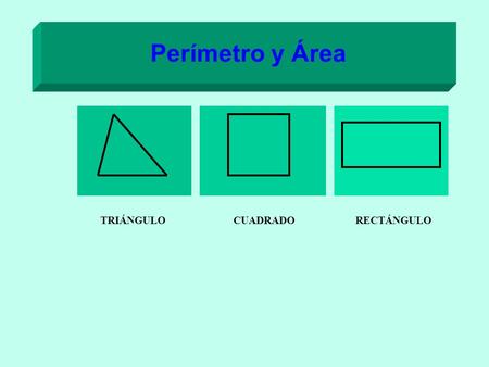 Perímetro y Área TRIÁNGULO CUADRADO RECTÁNGULO.