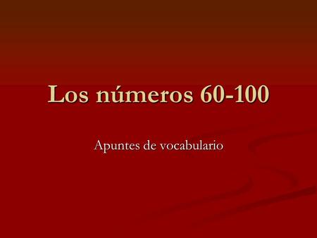 Los números 60-100 Apuntes de vocabulario. A repasar Last year we learned the numbers in Spanish up to 60. We noticed that the numbers in the 30s, 40s,