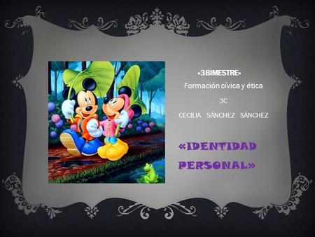 «IDENTIDAD PERSONAL» Formación cívica y ética «3bimestre» 3C