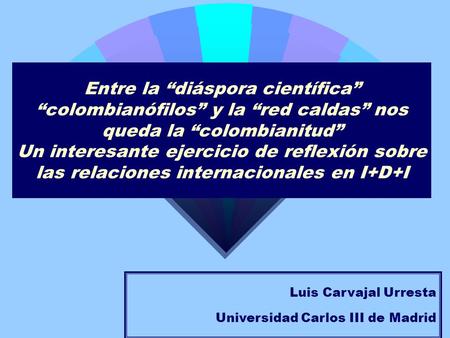 Entre la “diáspora científica” “colombianófilos” y la “red caldas” nos queda la “colombianitud” Un interesante ejercicio de reflexión sobre las relaciones.