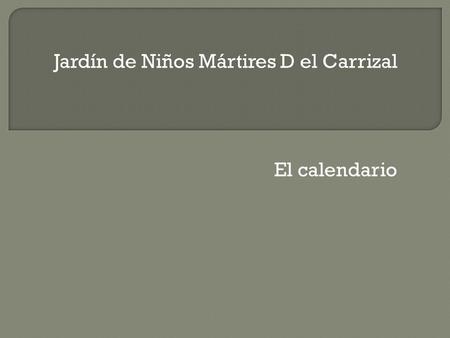 Jardín de Niños Mártires D el Carrizal El calendario