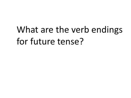 What are the verb endings for future tense?. yo: énosotros: emos tú: ásvosotros: éis él: áellos: án.