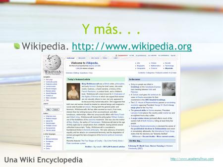 Y más... Wikipedia.  Una Wiki Encyclopedia