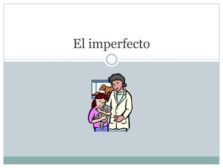 El imperfecto. Usos del imperfecto Describe people, places, things in past Set background/ paint a picture Age physical characteristics Time weather Emotional.