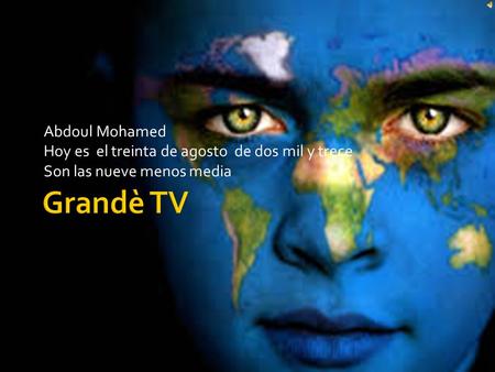 Abdoul Mohamed Hoy es el treinta de agosto de dos mil y trece Son las nueve menos media.