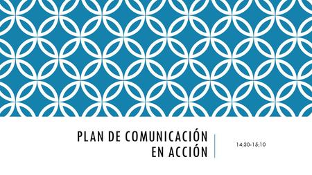 PLAN DE COMUNICACIÓN EN ACCIÓN 14:30-15:10. SEÑALÉTICA (Fabián y Fabiola)