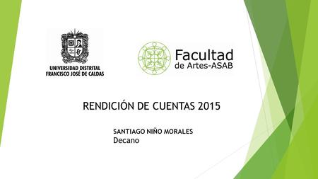 RENDICIÓN DE CUENTAS 2015 SANTIAGO NIÑO MORALES Decano.