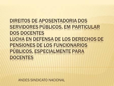 ANDES SINDICATO NACIONAL.  Sindicato Nacional representa docentes do ensino superior  A partir da organização por local de trabalho (Instituições Públicas.