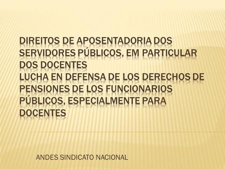 ANDES SINDICATO NACIONAL.  Sindicato Nacional representa docentes do ensino superior  A partir da organização por local de trabalho (Instituições Públicas.