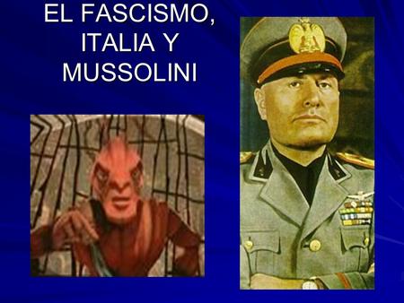 EL FASCISMO, ITALIA Y MUSSOLINI