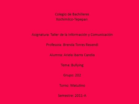 Colegio de Bachilleres Xochimilco-Tepepan Asignatura: Taller de la Información y Comunicación Profesora: Brenda Torres Resendi Alumna: Ariela Ibarra Candia.