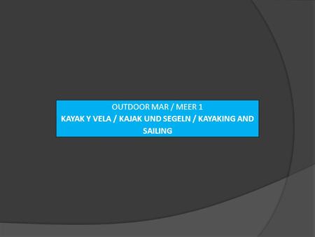 OUTDOOR MAR / MEER 1 KAYAK Y VELA / KAJAK UND SEGELN / KAYAKING AND SAILING.