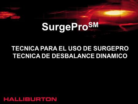 TECNICA PARA EL USO DE SURGEPRO TECNICA DE DESBALANCE DINAMICO SurgePro SM.