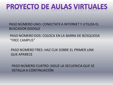 PASO NÚMERO UNO: CONECTATE A INTERNET Y UTILIZA EL BUSCADOR GOOGLE PASO NÚMERO DOS: COLOCA EN LA BARRA DE BÚSQUEDA “FREE CAMPUS” PASO NÚMERO TRES: HAZ.