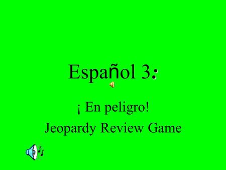 : Espa ñ ol 3: ¡ En peligro! Jeopardy Review Game.
