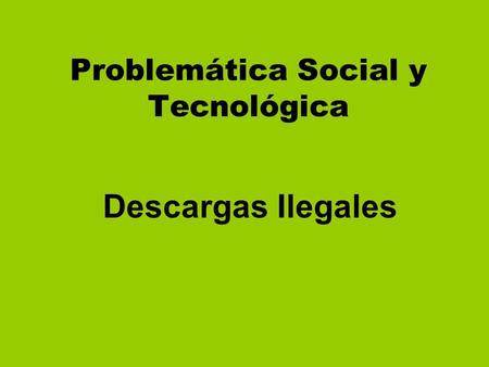 Problemática Social y Tecnológica Descargas Ilegales.