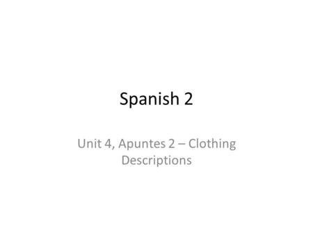Spanish 2 Unit 4, Apuntes 2 – Clothing Descriptions.
