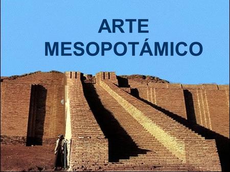 ARTE MESOPOTÁMICO.