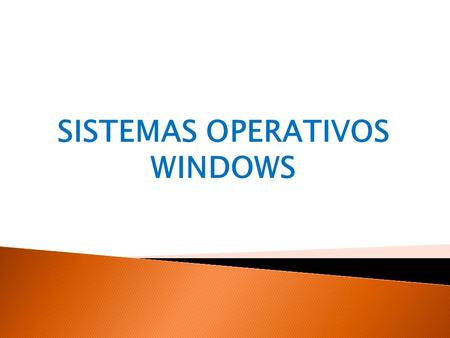 SISTEMAS OPERATIVOS WINDOWS. Un sistema operativo es el programa o conjunto de programas que efectúan la gestión de los procesos básicos de un sistema.
