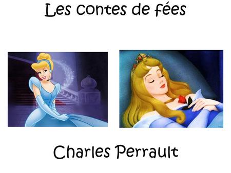 Les contes de fées Charles Perrault. Les contes de fées Charles Perrault.